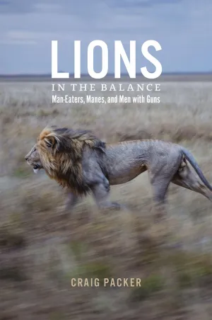 Lions in the Balance: Man-Eaters, Manes, and Men with Guns Hardcover  Illustrated, September 15, 2015